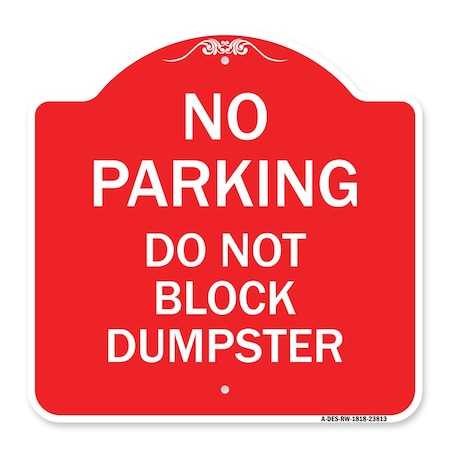 Signmission No Parking-Do Not Block Dumpster, Red & White Aluminum Architectural Sign, 18" x 18", RW-1818-23813 A-DES-RW-1818-23813